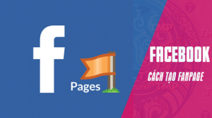 Chia sẻ cách tạo Fanpage trên Facebook để bán hàng hiệu quả nhất