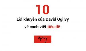 10 lời khuyên của David Ogilvy về viết Tiêu đề Quảng cáo
